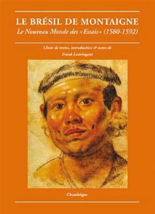 Le Brésil de Montaigne : le Nouveau Monde des "Essais", 1580-1592