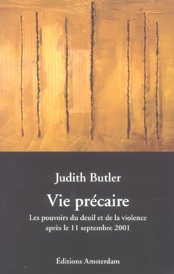 Vie précaire : les pouvoirs du deuil et de la violence après le 11 septembre 2001 : Les pouvoirs du deuil et de la violence après le 11 septembre 2001
