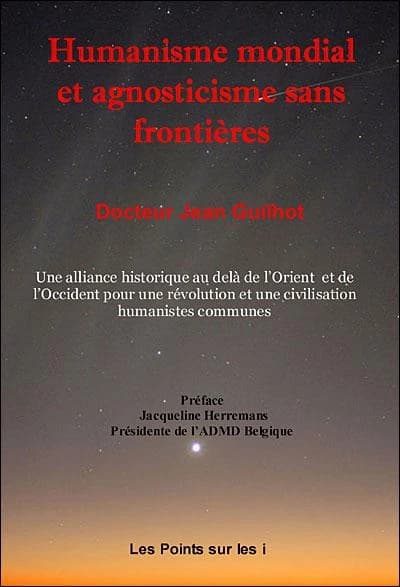 Humanisme mondial et agnosticisme sans frontières : une alliance historique au-delà de l'Orient et de l'Occident pour une révolution et une civilisation humanistes et agnostiques communes...