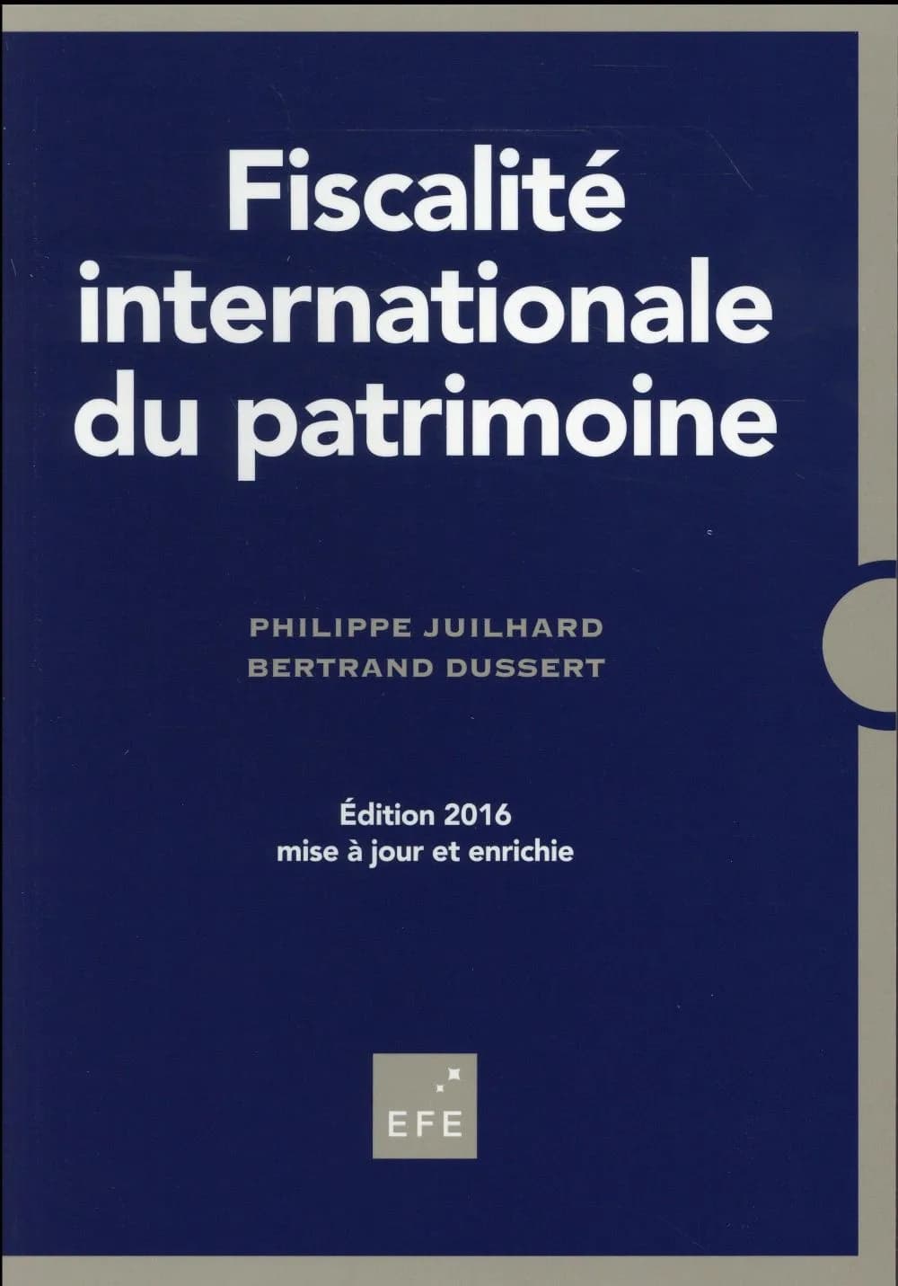 Fiscalité internationale du patrimoine (Éd. 2016 mise à jour et enrichie) Philippe Juilhard, Bertrand Dussert
