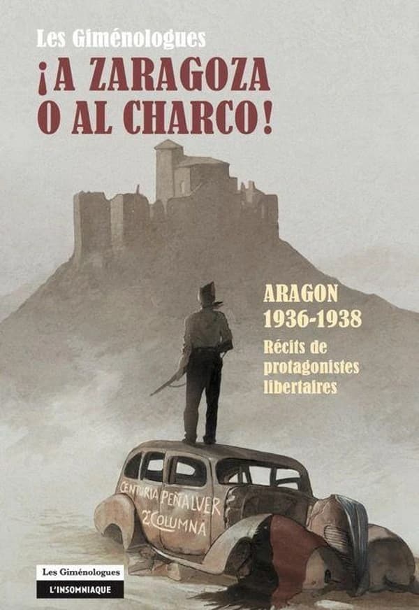 ¡ A Zaragoza o al charco ! : Aragon 1936-1938, récits de protagonistes libertaires