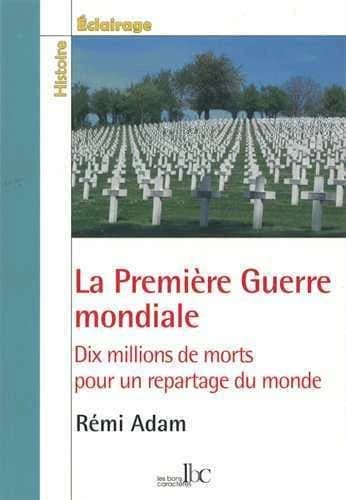 La Première guerre mondiale : dix millions de morts pour un repartage du monde