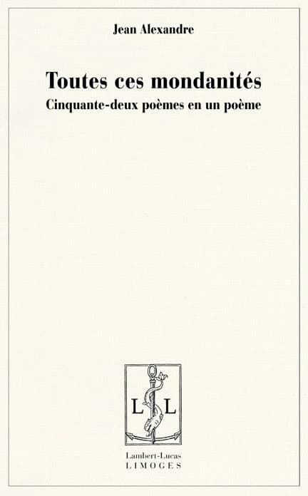 Toutes ces mondanités : cinquante-deux poèmes en un poème