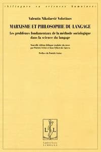 Marxisme et philosophie du langage : les problèmes fondamentaux de la méthode sociologique dans la science du langage (2e tirage revu et corrigé) Valentin Nikolaevič Vološinov ; édition bilingue traduite du russe par Patrick Sériot et Inna Tylkowski-Ageev
