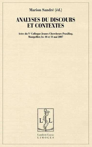 Analyses du discours et contextes : actes du Ve Colloque Jeunes chercheurs Praxiling, Montpellier, les 10 et 11 mai 2007