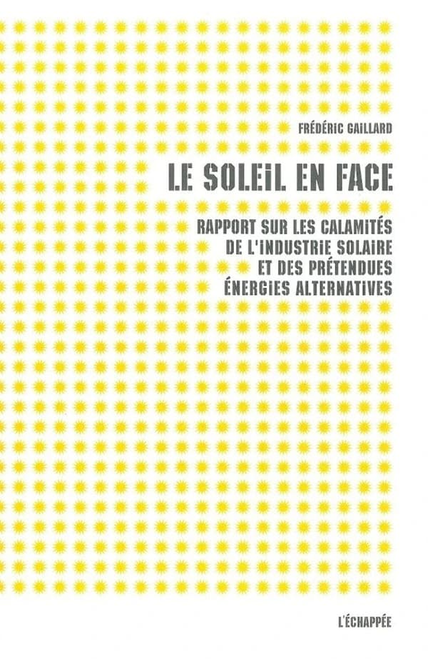 Le soleil en face : Rapport sur les calamités de l'industrie solaire et des prétendues énergies alternatives