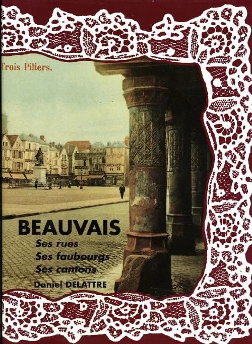 Beauvais ; ses rues, ses faubourgs, ses cantons