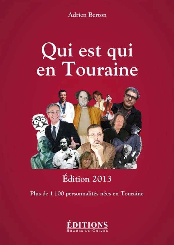 Qui est qui en Touraine : plus de 1100 personnalités nées en Touraine (Éd. 2013) Adrien Berton