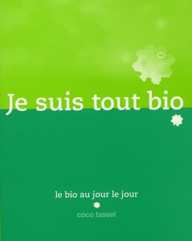 Je suis tout bio : le bio au jour le jour
