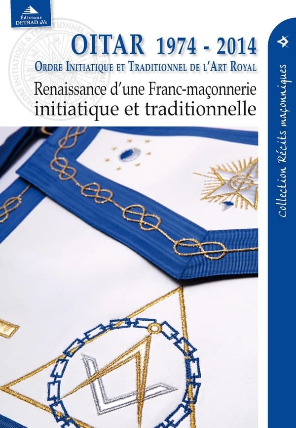 OITAR 1974-2014 : renaissance d'une franc-maçonnerie initiatique et traditionnelle