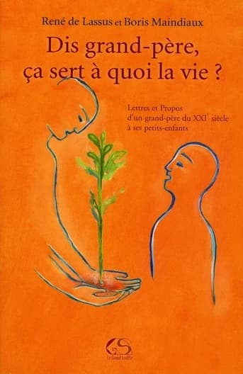 Dis grand-père, ça sert à quoi la vie ?