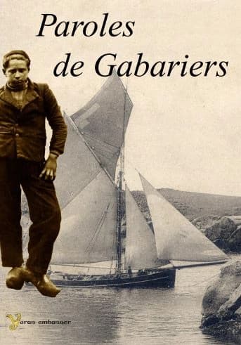 Paroles de gabariers : la vie d'une communauté dans le transport maritime breton, 1900-1950