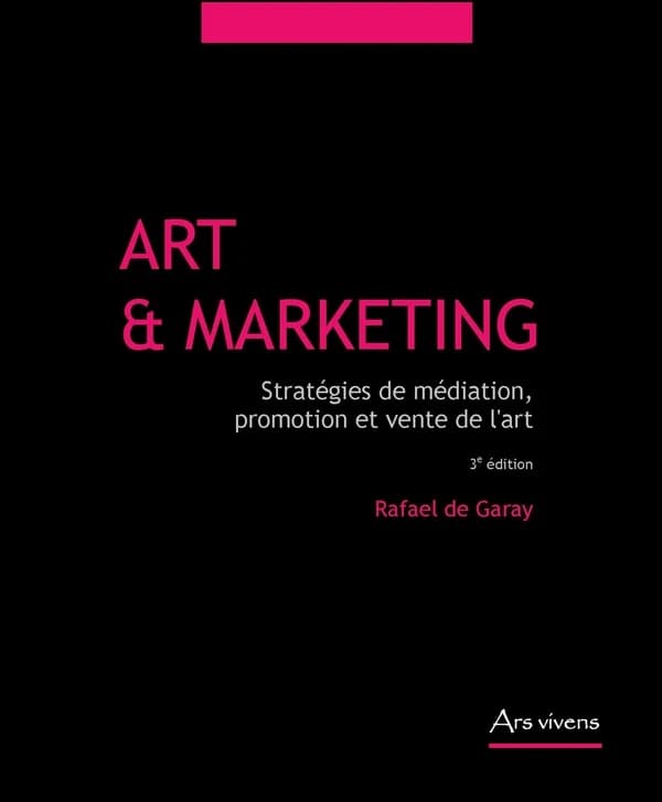 Art et marketing : stratégies de médiation, promotion et vente de l'art (3e éd.) Rafael de Garay