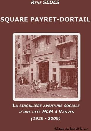 Square Payret-Dortail : la singulière aventure sociale d'une cité HLM à Vanves, 1929-2009