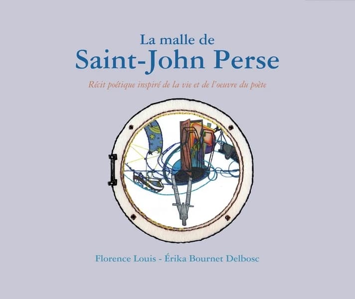 La malle de Saint-John Perse : récit poétique inspiré de la vie et de l'oeuvre du poète