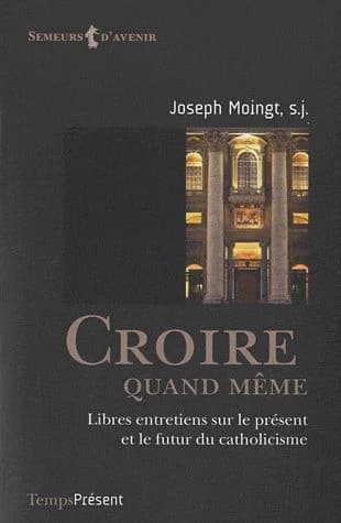 Croire quand même : libres entretiens sur le présent et le futur du catholicisme