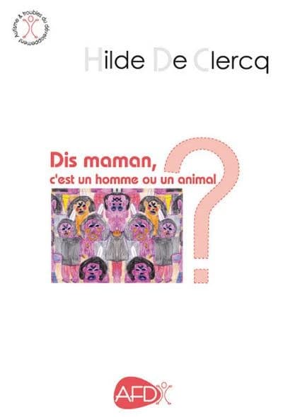 Dis maman, c'est un homme ou un animal ? : à propos de l'autisme
