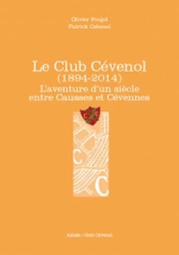 Le Club cévenol : 1894-2014 : l'aventure d'un siècle entre Causses et Cévennes