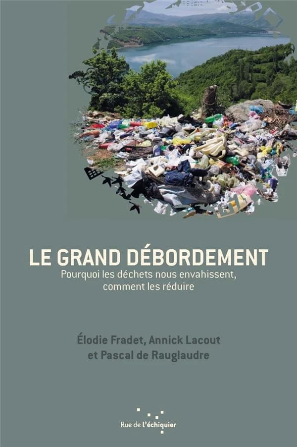 Le grand débordement : Pourquoi les déchets nous envahissent, comment les réduire