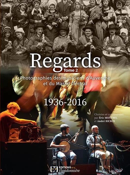 Regards. Tome 2 : photographies des musiciens d'Auvergne et du Massif central, 1936-2016