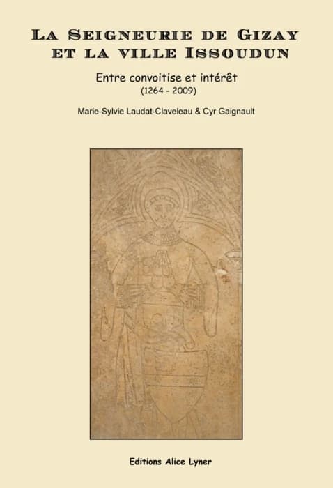 La seigneurie de Gizay et la ville d'Issoudun : entre convoitise et intérêt, 1264-2009