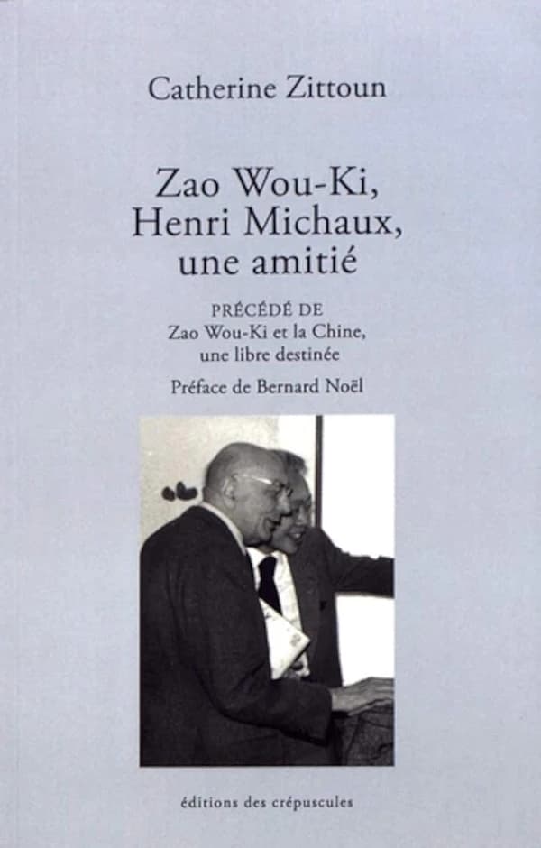 Zao Wou-Ki, Henri Michaux, une amitié ; précédé de Zao Wou-Ki et la Chine : une libre destinée