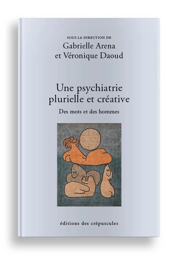 Une psychiatrie plurielle et créative : des mots et des hommes