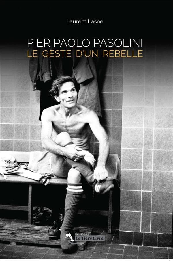 Pier Paolo Pasolini : le geste d'un rebelle
