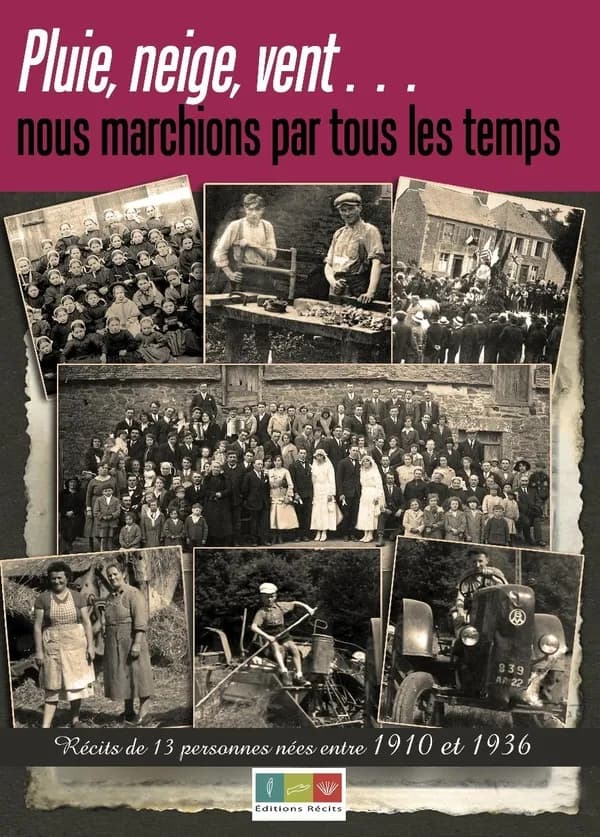 Pluie, neige, vent, nous marchions par tous les temps. Récits de 13 personnes nées entre 1910 et 1936