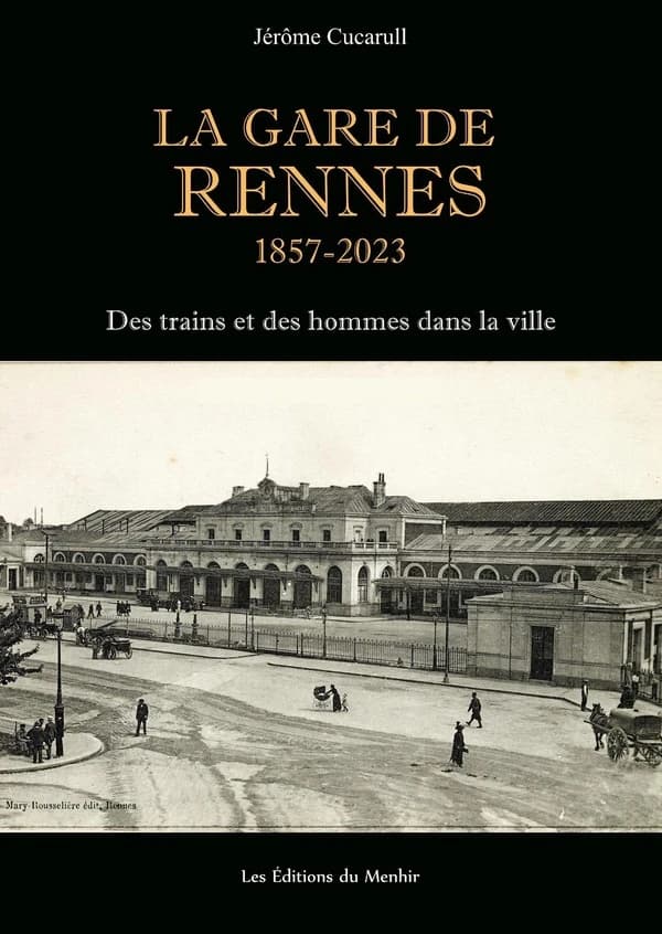 La gare de Rennes, 1857-2019 : des trains et des hommes dans la ville : histoire et imaginaire d'un territoire ferroviaire