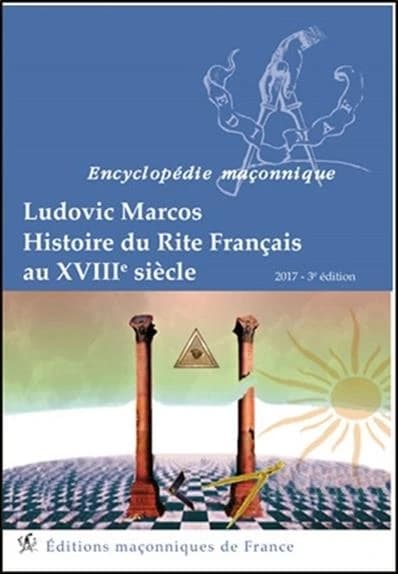 Histoire du Rite français au XVIIIe siècle (3e éd.) Ludovic Marcos