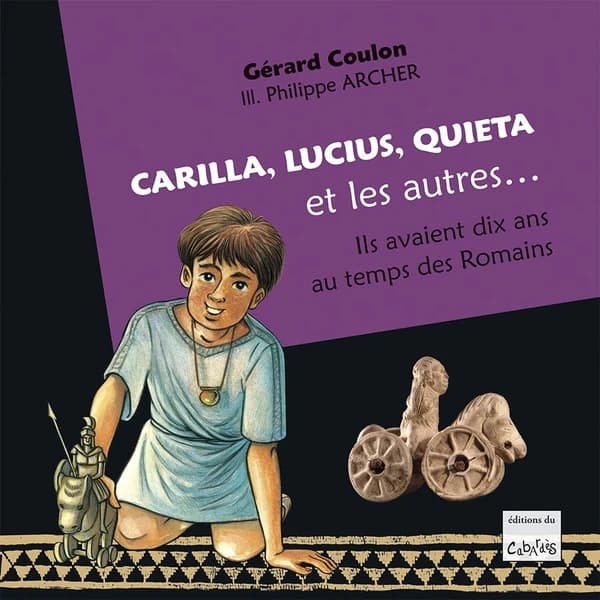 Carilla, Lucius, Quieta et les autres : ils avaient dix ans au temps des Romains