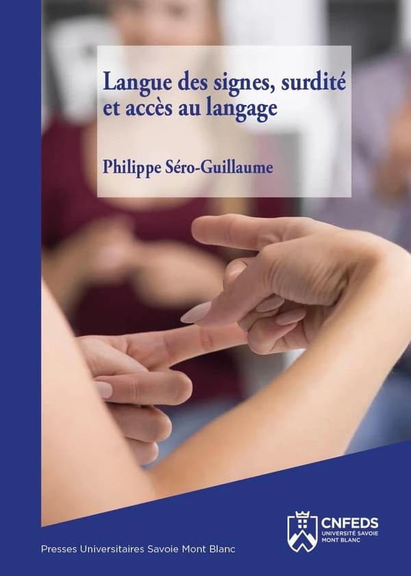 Langue des signes, surdité et accès au langage (3e éd.) Philippe Séro-Guillaume