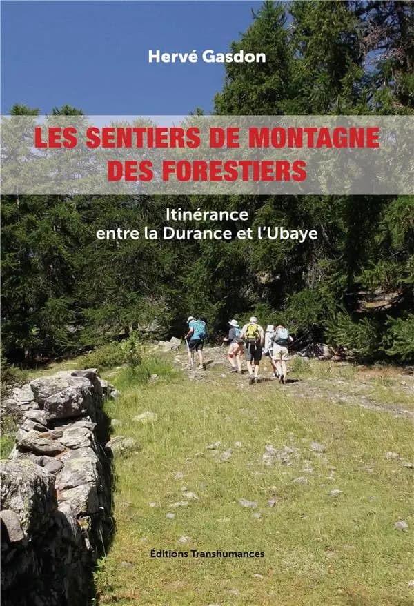 Les sentiers de montagne des forestiers : itinérance entre la Durance et l'Ubaye