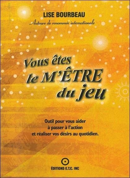 Vous êtes le m'être du jeu : outil quotidien pour découvrir ce qui bloque vos désirs et ensuite passer à l'action