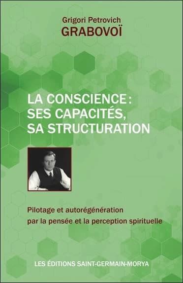 La conscience : ses capacités, sa structuration : pilotage et autorégénération par la pensée et la perception spirituelle