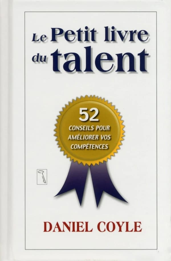 Le petit livre du talent : 52 conseils pour améliorer vos compétences