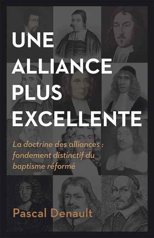 Une alliance plus excellente : la doctrine des alliances, fondement distinctif du baptisme réformé