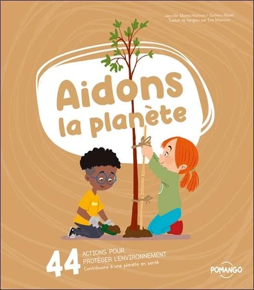 Aidons la planète : 44 actions pour protéger l'environnement : contribuons à une planète en santé