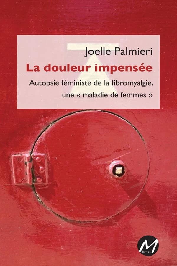 La douleur impensée : autopsie féministe de la fibromyalgie, une maladie de femmes