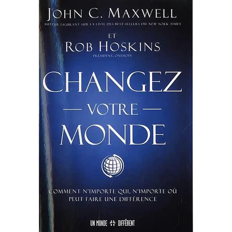 Changez votre monde : comment n'importe qui, n'importe où peut faire une différence