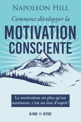 Comment développer la motivation consciente : la motivation est plus qu'un sentiment, c'est un état d'esprit !