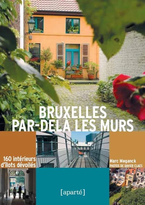 Bruxelles par-delà les murs ; 106 intérieurs d'îlots dévoilés