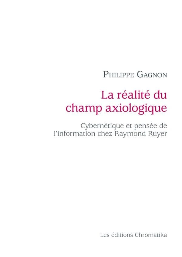 La Réalité du champ axiologique Cybernétique et pensée de l'information chez Raymond Ruyer