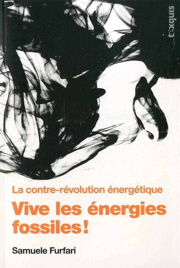 Vive les énergies fossiles ! : la contre-révolution énergétique