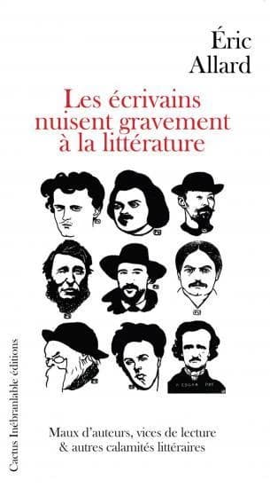 Les écrivains nuisent gravement à la littérature ; maux d'auteurs, vices de lecture et autres calamités littéraires