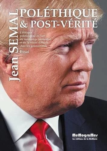 Poléthique et post-vérité ; l'éthique politicienne et l'art du mensonge immédiat et de la vérité différée chez les gouvernants