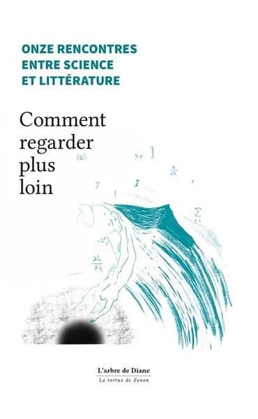 Onze rencontres entre science et littérature : comment regarder plus loin
