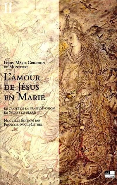 L'amour de Jésus en Marie Tome 2 : le traité de la vraie dévotion ; le secret de Marie