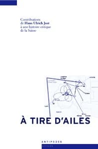 A tire d'ailes. Contributions de Hans Ulrich Jost à une histoire critique de la Suisse